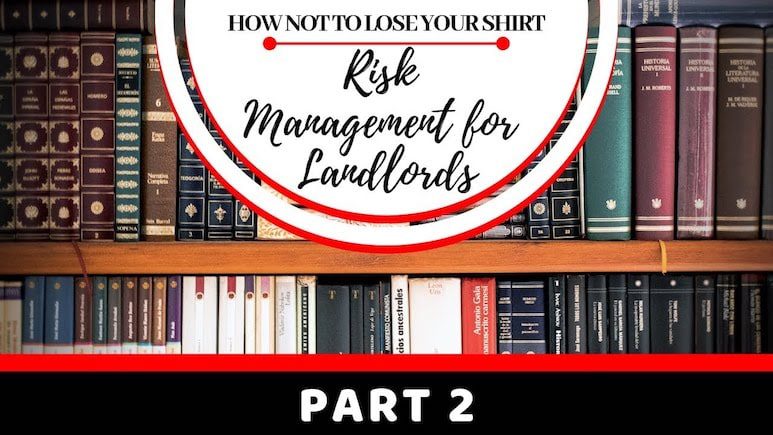 How Not to Lose Your Shirt – Risk Management for Landlords Part 2 – Tenant safety