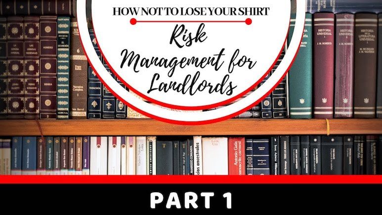 How Not to Lose Your Shirt – Risk Management for Landlords Part 1 – Insurance
