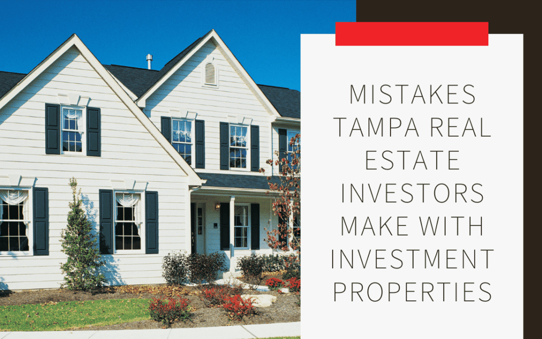 Mistakes Tampa Real Estate Investors Make with Investment Properties