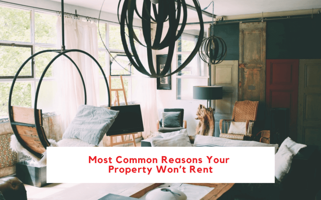 5 Most Common Reasons Your Investment Property Won’t Rent