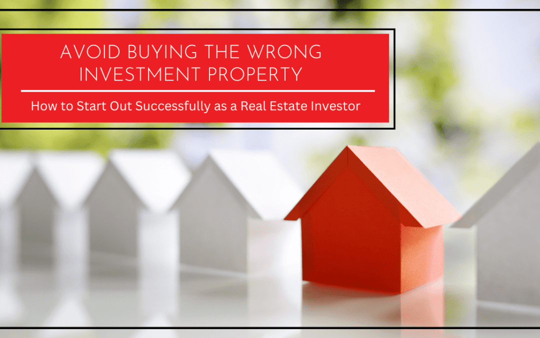 Avoid Buying the Wrong Investment Property | How to Start Out Successfully as a Tampa Real Estate Investor