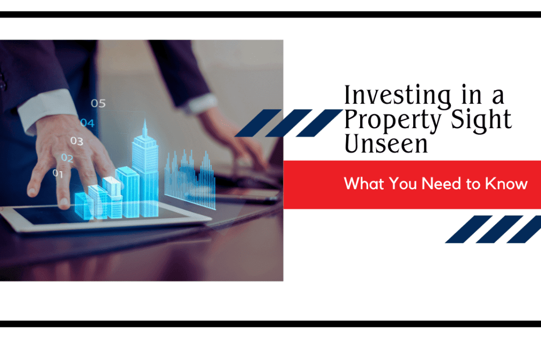 Investing in a Property Sight Unseen: What You Need to Know