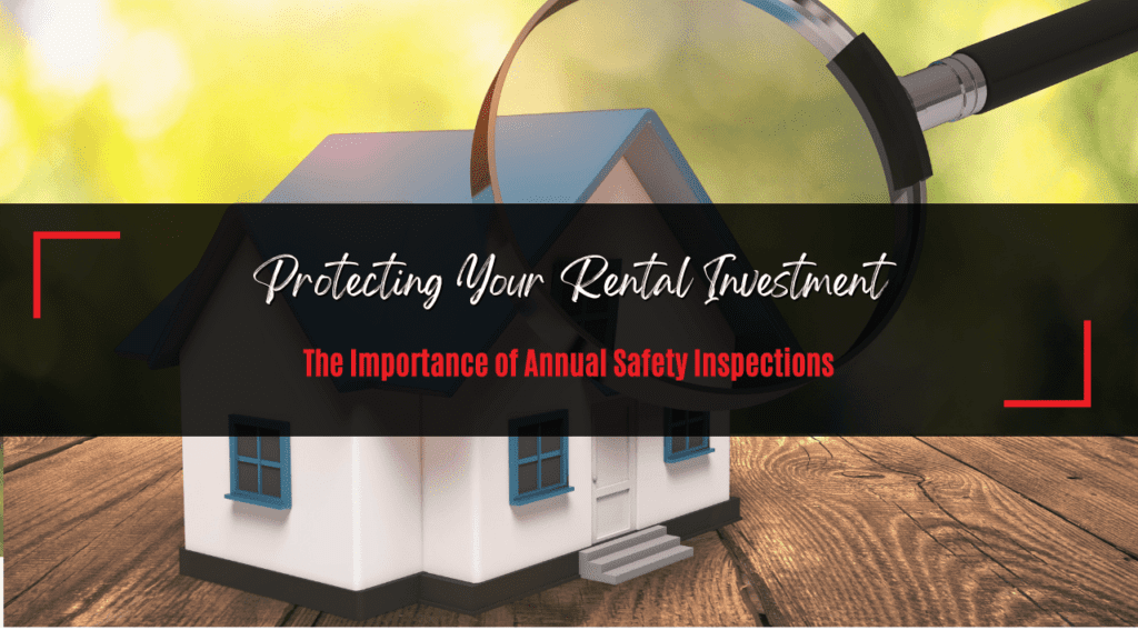 Protecting Your Rental Investment: The Importance of Annual Safety Inspections - Article Banner
